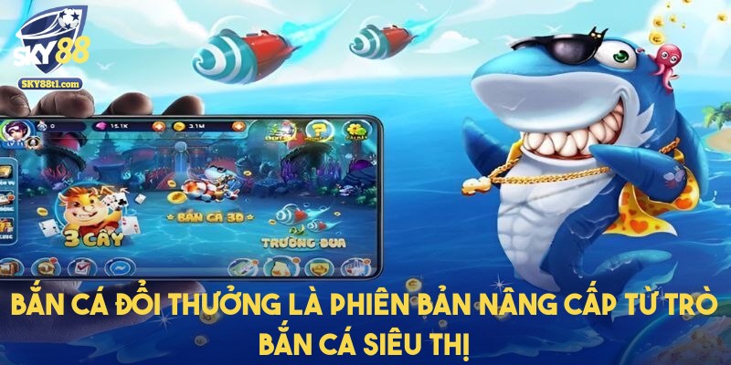ban-ca-doi-thuong-nang-cap