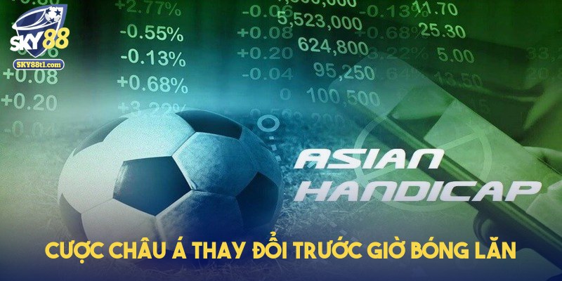 keo-handicap-thay-doi-truoc-gio-bong-lan